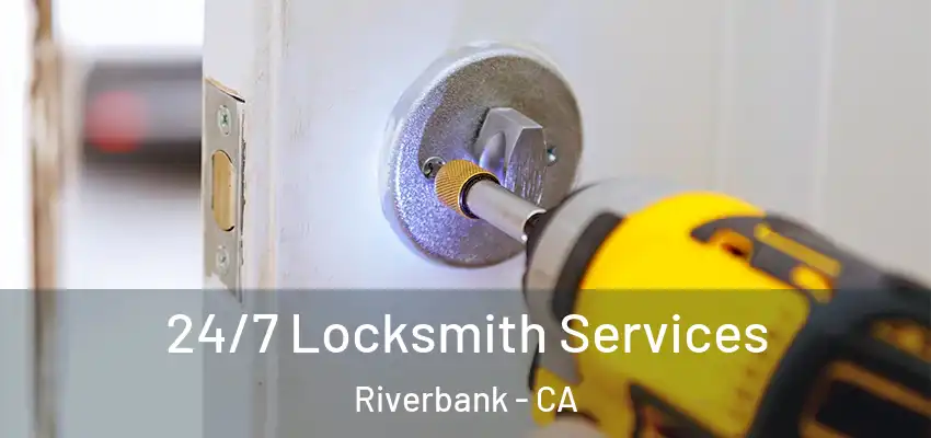24/7 Locksmith Services Riverbank - CA