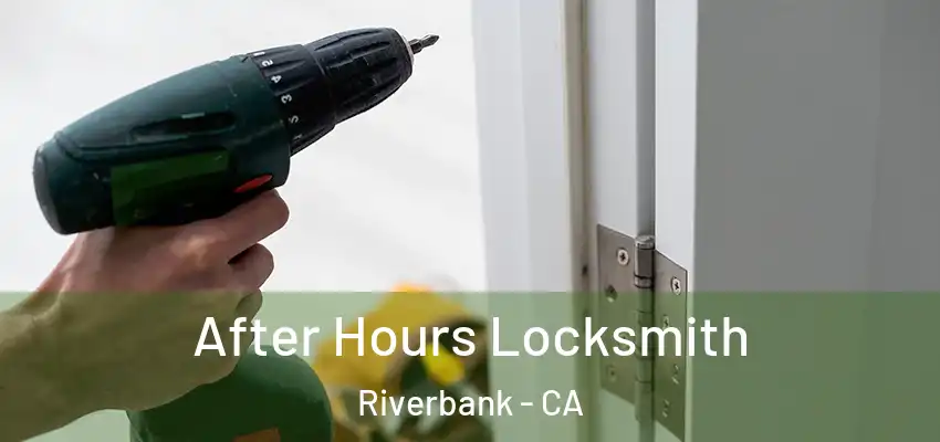 After Hours Locksmith Riverbank - CA