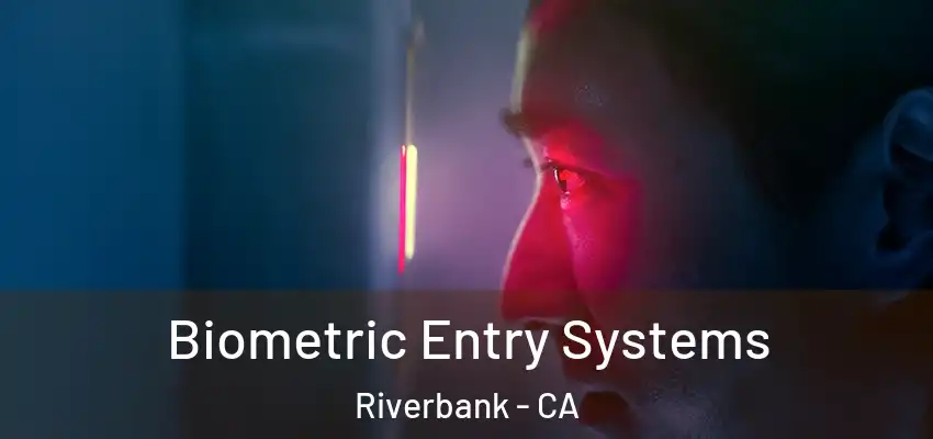 Biometric Entry Systems Riverbank - CA