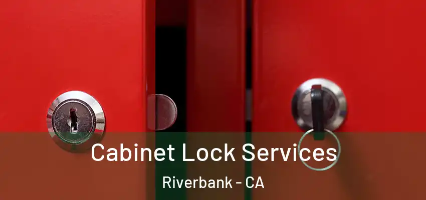 Cabinet Lock Services Riverbank - CA