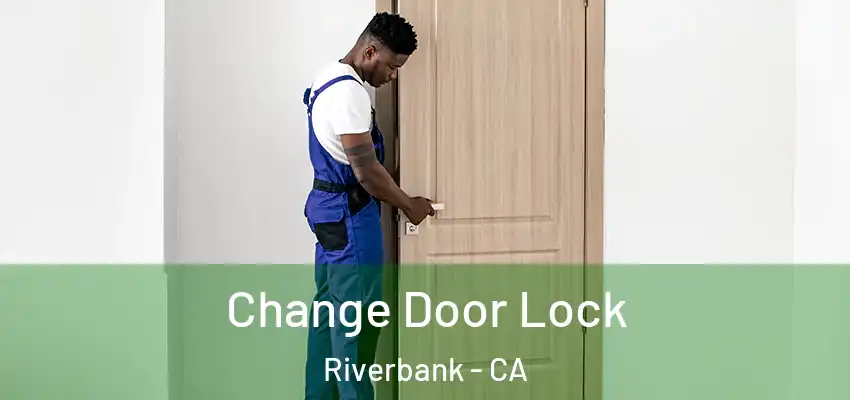 Change Door Lock Riverbank - CA