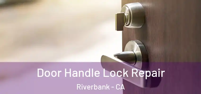 Door Handle Lock Repair Riverbank - CA