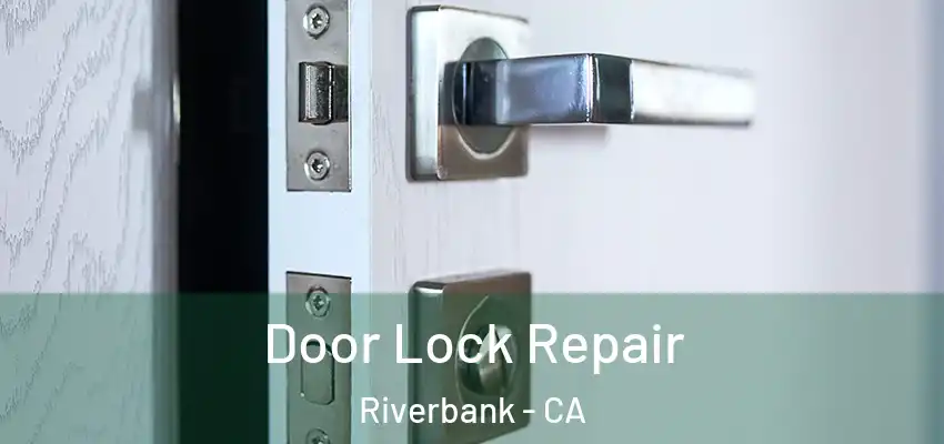 Door Lock Repair Riverbank - CA