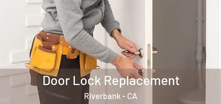  Door Lock Replacement Riverbank - CA