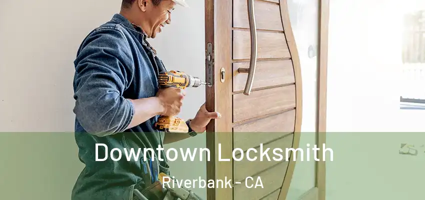 Downtown Locksmith Riverbank - CA