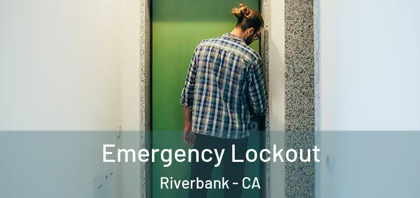 Emergency Lockout Riverbank - CA