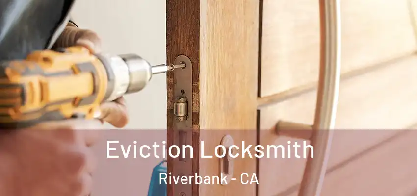  Eviction Locksmith Riverbank - CA