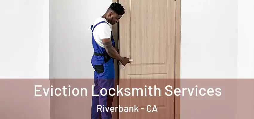  Eviction Locksmith Services Riverbank - CA