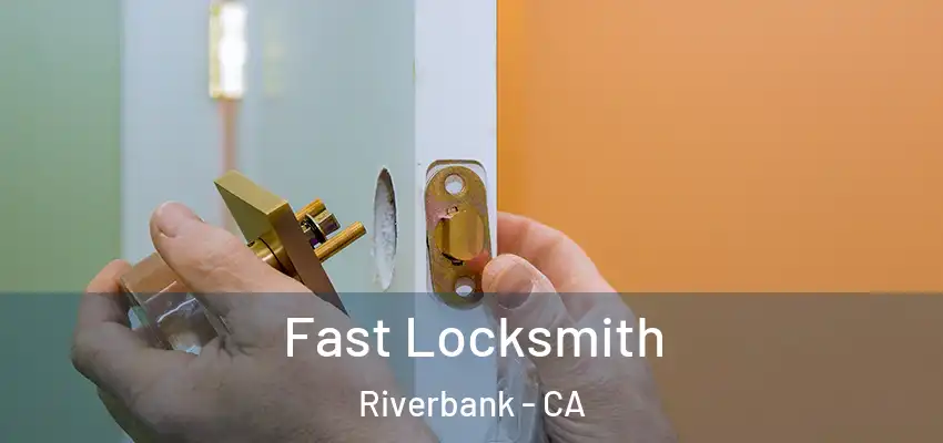  Fast Locksmith Riverbank - CA
