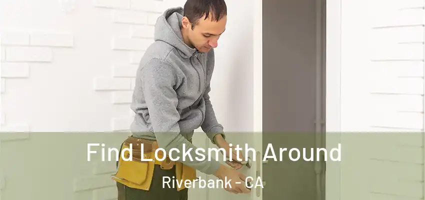 Find Locksmith Around Riverbank - CA