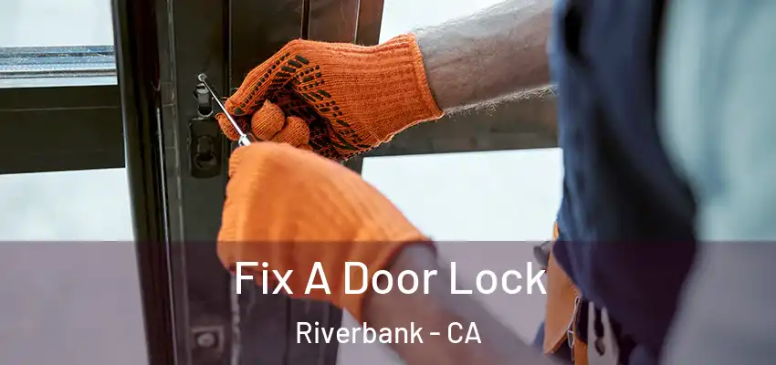 Fix A Door Lock Riverbank - CA