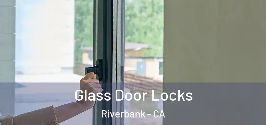 Glass Door Locks Riverbank - CA