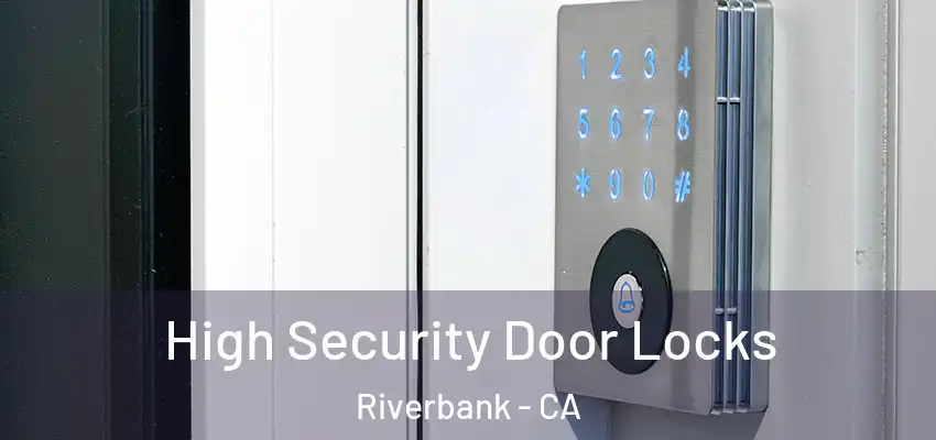High Security Door Locks Riverbank - CA