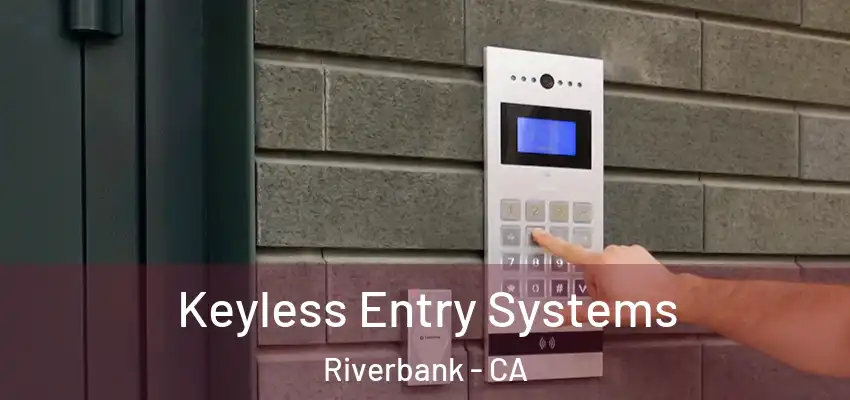  Keyless Entry Systems Riverbank - CA