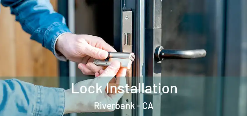  Lock Installation Riverbank - CA