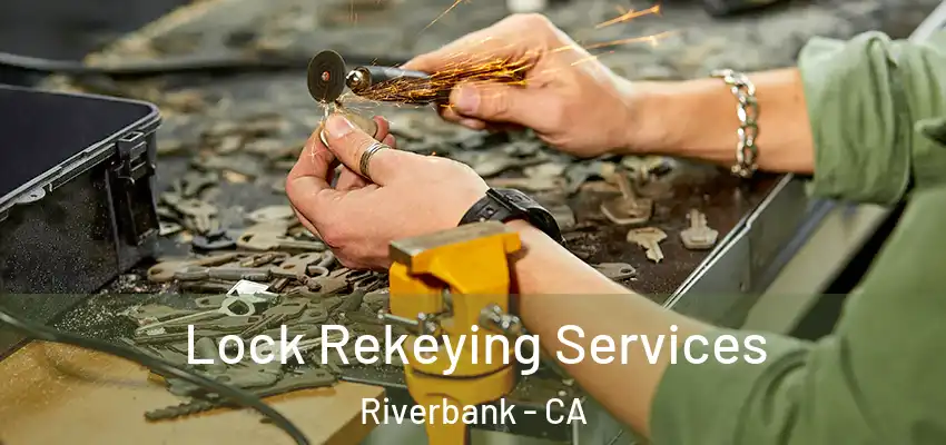 Lock Rekeying Services Riverbank - CA