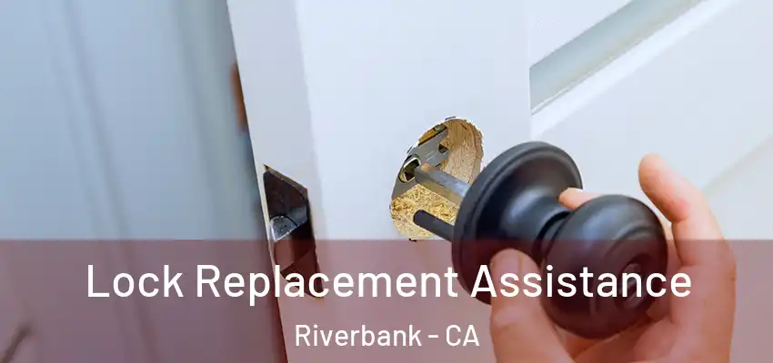  Lock Replacement Assistance Riverbank - CA