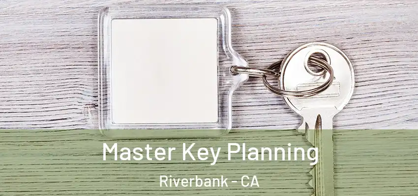 Master Key Planning Riverbank - CA