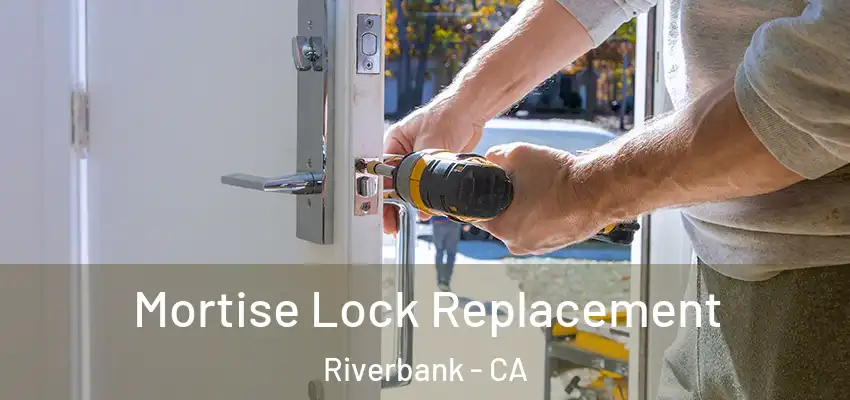  Mortise Lock Replacement Riverbank - CA