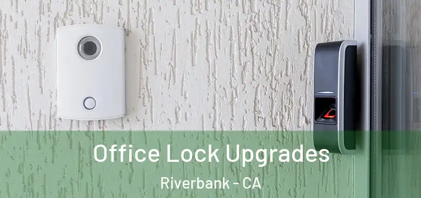 Office Lock Upgrades Riverbank - CA