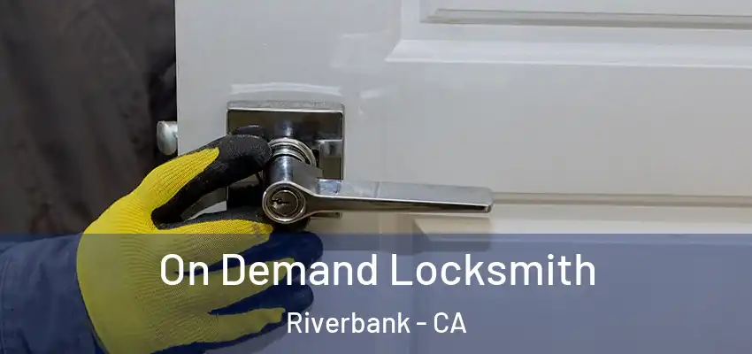 On Demand Locksmith Riverbank - CA