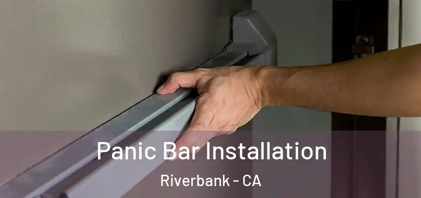  Panic Bar Installation Riverbank - CA