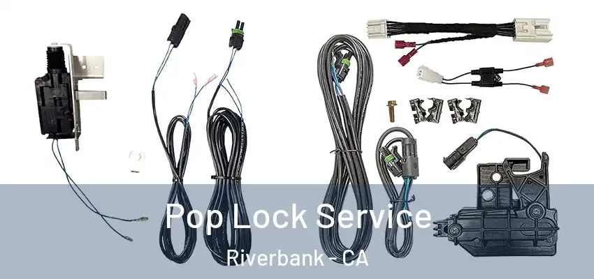 Pop Lock Service Riverbank - CA