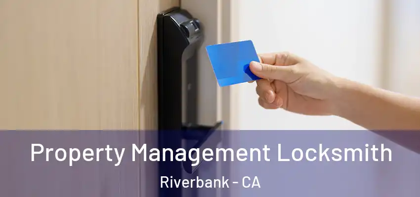 Property Management Locksmith Riverbank - CA