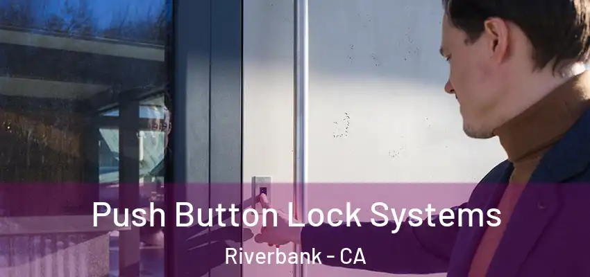Push Button Lock Systems Riverbank - CA