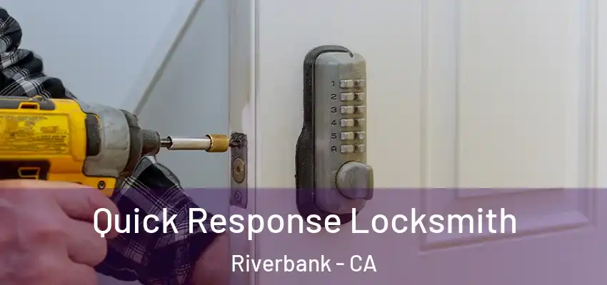 Quick Response Locksmith Riverbank - CA