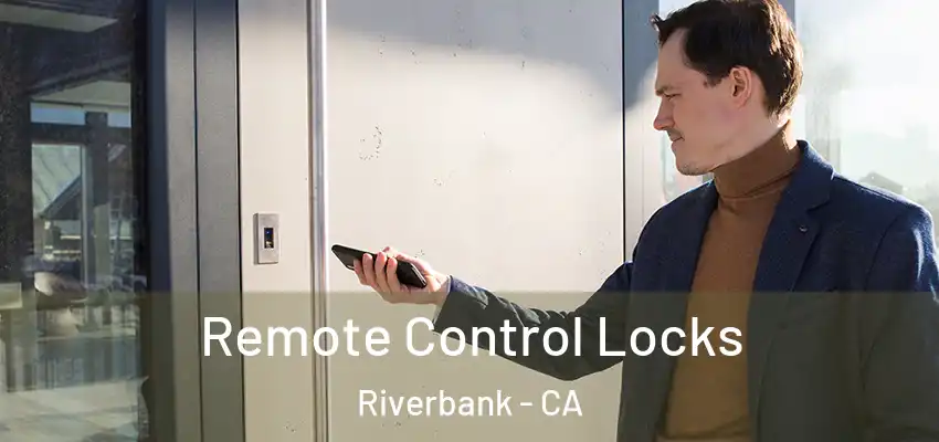  Remote Control Locks Riverbank - CA