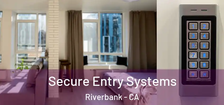  Secure Entry Systems Riverbank - CA