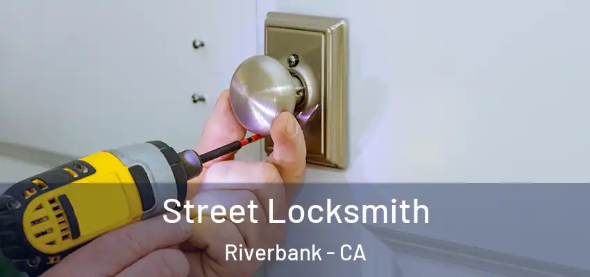 Street Locksmith Riverbank - CA