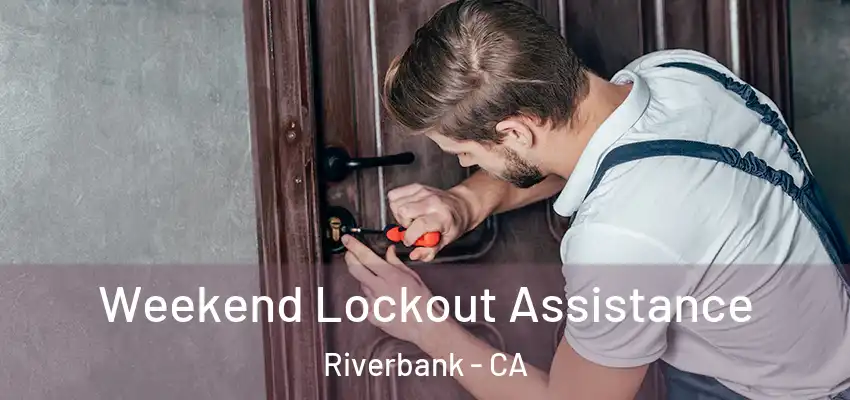 Weekend Lockout Assistance Riverbank - CA