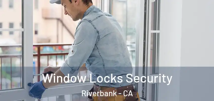 Window Locks Security Riverbank - CA